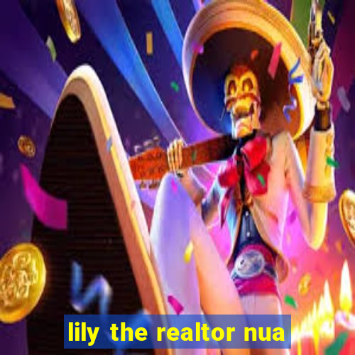 lily the realtor nua